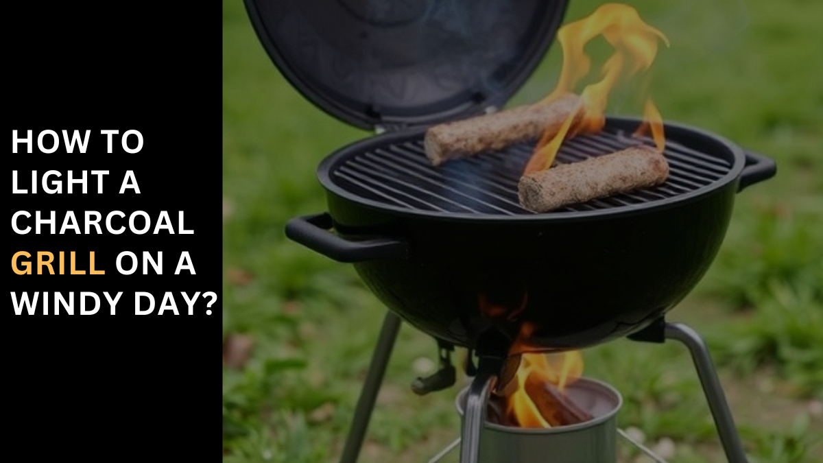 how to light a charcoal grill on a windy day