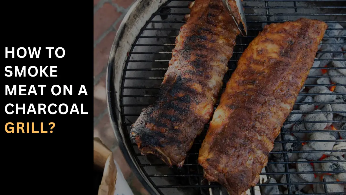 Smoke Meat on a Charcoal Grill- Secrets to Delicious Results